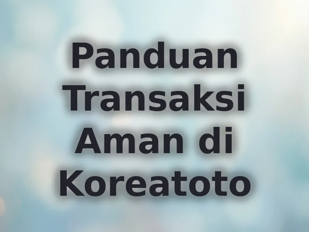 Panduan Transaksi Aman di Koreatoto