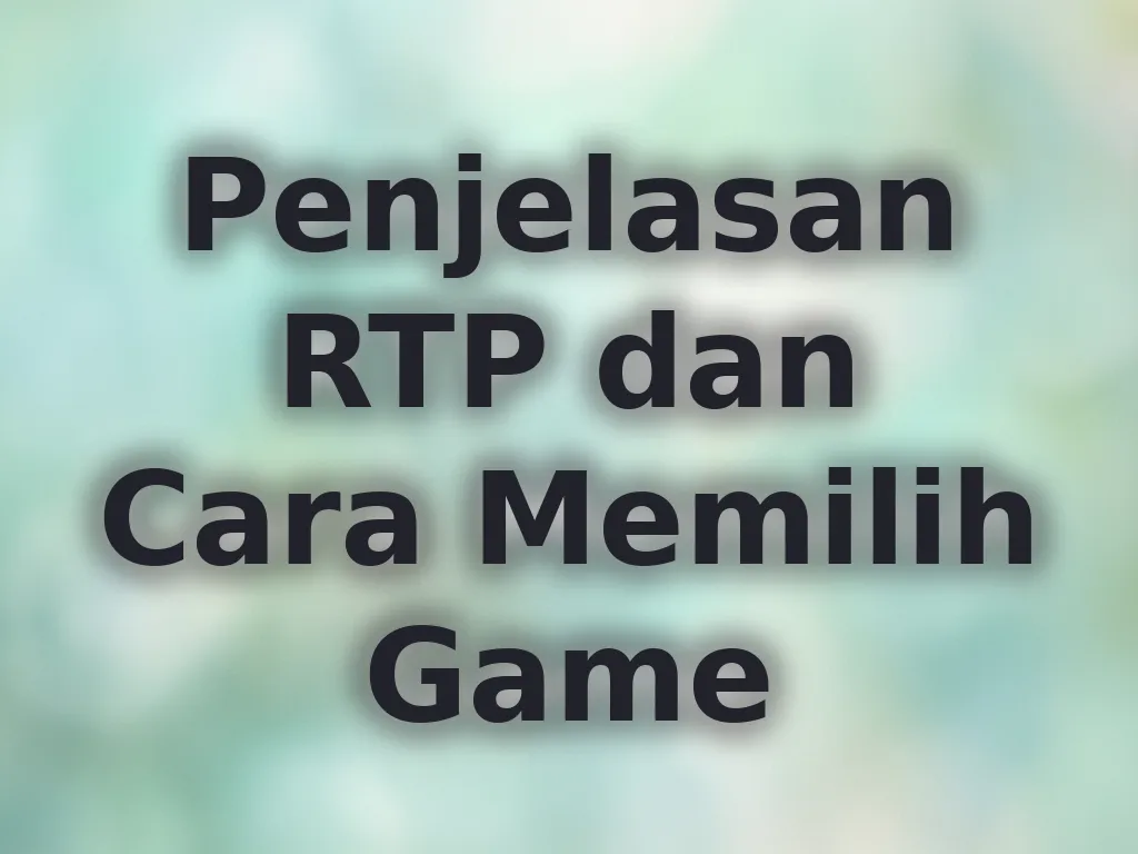 Penjelasan RTP dan Cara Memilih Game